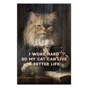 Bild Wood I work hard so my Cat can live a better life-50x70 cm