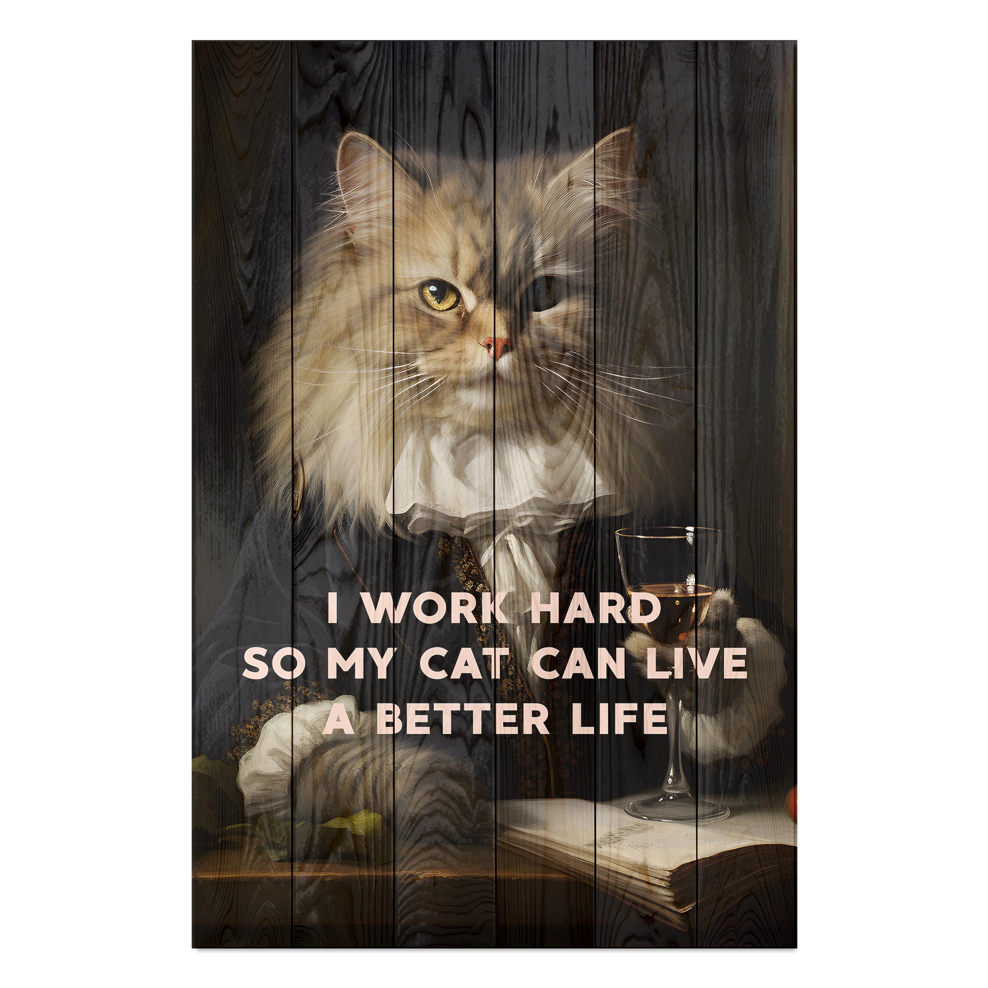 Bild Wood I work hard so my Cat can live a better life-50x70 cm